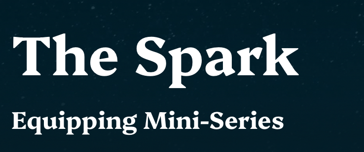 The Spark: Equipping Mini-Series